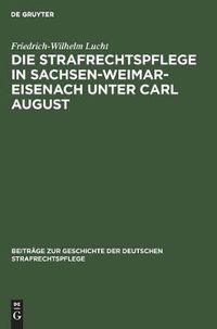 Cover image for Die Strafrechtspflege in Sachsen-Weimar-Eisenach Unter Carl August