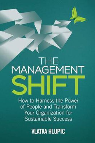 Cover image for The Management Shift: How to Harness the Power of People and Transform Your Organization For Sustainable Success