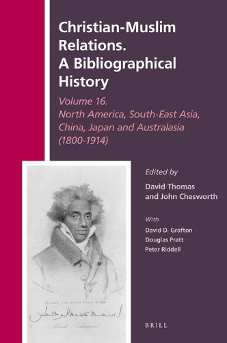 Cover image for Christian-Muslim Relations. A Bibliographical History Volume 16 North America, South-East Asia, China, Japan, and Australasia (1800-1914)