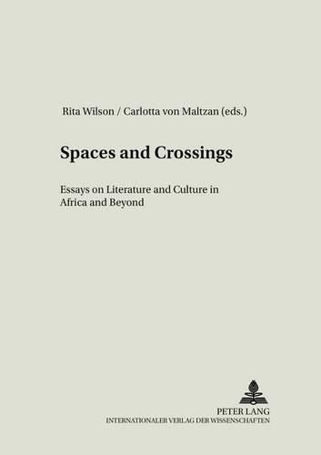 Spaces and Crossings: Essays on Literature and Culture in Africa and Beyond