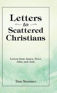 Cover image for Letters to Scattered Christians: Letters from James, Peter, John, and Jude