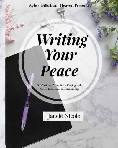 Cover image for Writing Your Peace: 365 Writing Prompts for Coping with Grief, Loss, Life, and Relationships.