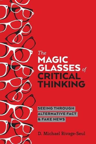 Cover image for The Magic Glasses of Critical Thinking: Seeing Through Alternative Fact & Fake News