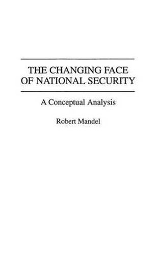 Cover image for The Changing Face of National Security: A Conceptual Analysis