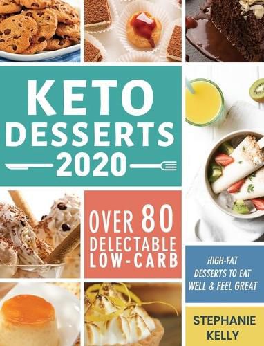 Cover image for Keto Desserts 2020: Over 80 Delectable Low-Carb, High-Fat Desserts to Eat Well & Feel Great