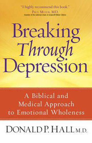 Cover image for Breaking Through Depression: A Biblical and Medical Approach to Emotional Wholeness