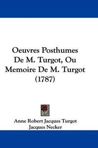 Cover image for Oeuvres Posthumes de M. Turgot, Ou Memoire de M. Turgot (1787)