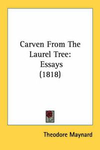 Cover image for Carven from the Laurel Tree: Essays (1818)