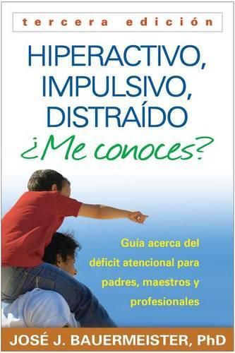 Cover image for Hiperactivo, Impulsivo, Distraido ?Me Conoces?, Tercera Edicion: Guia Acerca del Deficit Atencional (Tdah) Para Padres, Maestros Y Profesionales