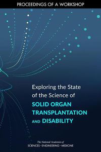 Cover image for Exploring the State of the Science of Solid Organ Transplantation and Disability: Proceedings of a Workshop