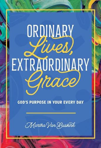 Cover image for Ordinary Lives, Extraordinary Grace - God's purpose in Your Every Day