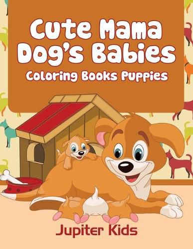 Cover image for Cute Mama Dog's Babies: Coloring Books Puppies