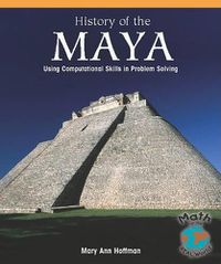 Cover image for The History of the Maya: Using Computational Skills in Problem Solving