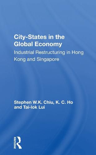 Cover image for City-States in the Global Economy: Industrial Restructuring in Hong Kong and Singapore