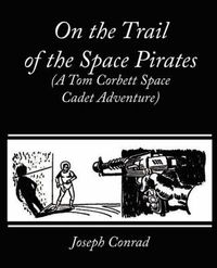 Cover image for On the Trail of the Space Pirates (A Tom Corbett Space Cadet Adventure)