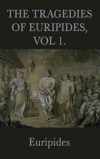 Cover image for The Tragedies of Euripides, Vol 1