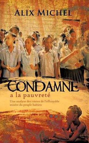 Cover image for Condamne a la Pauvrete: Une Analyse Des Causes de L'Effroyable Misere Du Peuple Haitien