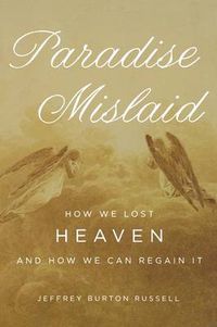 Cover image for Paradise Mislaid: How We Lost Heaven and How We Can Regain It