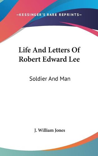 Cover image for Life and Letters of Robert Edward Lee: Soldier and Man