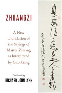 Cover image for Zhuangzi: A New Translation of the Sayings of Master Zhuang as Interpreted by Guo Xiang