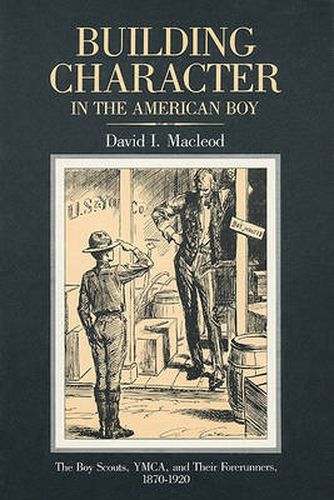 Cover image for Building Character in the American Boy: The Boy Scouts, YMCA, and Their Forerunners, 1870-1920