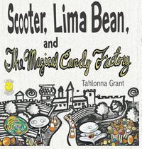 Cover image for Scooter, Lima Bean, and The Magical Candy Factory