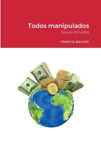 Cover image for Todos manipulados: tu y yo incluidos