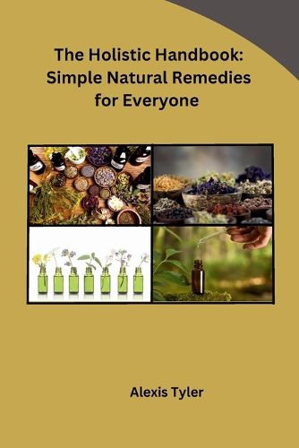 Cover image for The Holistic Handbook: Simple Natural Remedies for Everyone