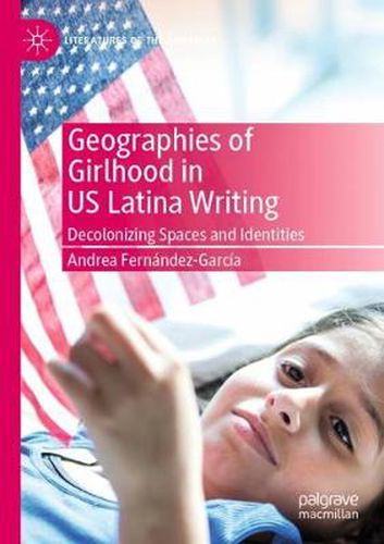 Cover image for Geographies of Girlhood in US Latina Writing: Decolonizing Spaces and Identities