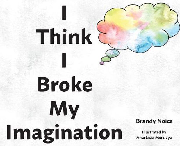 Cover image for I Think I Broke My Imagination