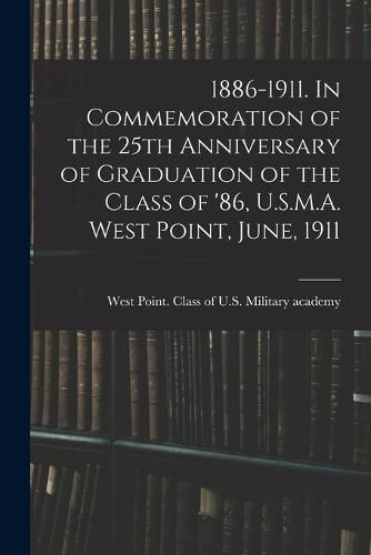 Cover image for 1886-1911. In Commemoration of the 25th Anniversary of Graduation of the Class of '86, U.S.M.A. West Point, June, 1911