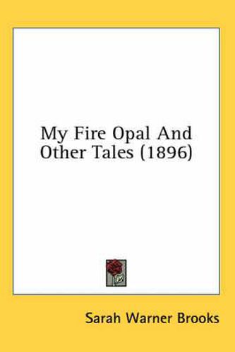 Cover image for My Fire Opal and Other Tales (1896)