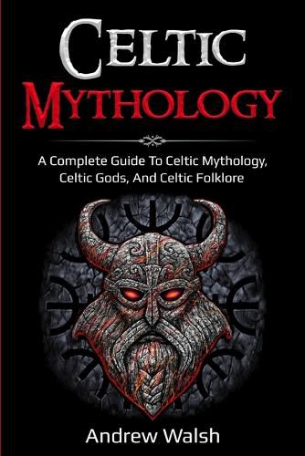 Cover image for Celtic Mythology: A Complete Guide to Celtic Mythology, Celtic Gods, and Celtic Folklore