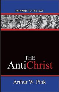 Cover image for The AntiChrist: Pathways To The Past