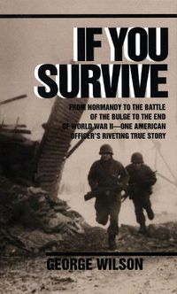 Cover image for If You Survive: From Normandy to the Battle of the Bulge to the End of World War II, One American Officer's Riveting True Story