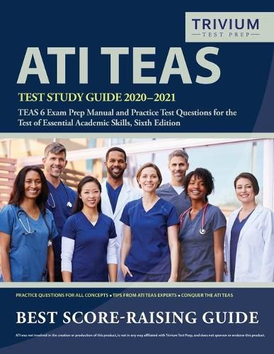 Cover image for ATI TEAS Test Study Guide 2020-2021: TEAS 6 Exam Prep Manual and Practice Test Questions for the Test of Essential Academic Skills, Sixth Edition