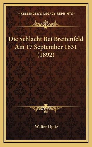 Cover image for Die Schlacht Bei Breitenfeld Am 17 September 1631 (1892)