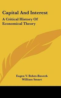 Cover image for Capital and Interest: A Critical History of Economical Theory