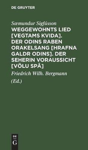 Cover image for Weggewohnts Lied [Vegtams Kvida]. Der Odins Raben Orakelsang [Hrafna Galdr Odins]. Der Seherin Voraussicht [Voelu Spa]: Drei Eschatologische Gedichte Der Saemunds-Edda