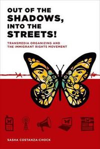 Cover image for Out of the Shadows, Into the Streets!: Transmedia Organizing and the Immigrant Rights Movement