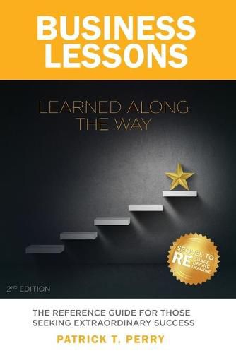 Cover image for Business Lessons Learned Along The Way: The Reference Guide For Those Seeking Extraordinary Success