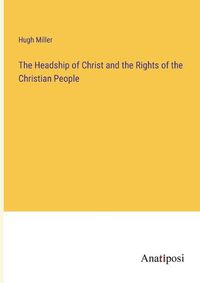 Cover image for The Headship of Christ and the Rights of the Christian People