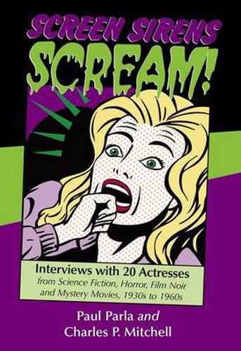 Cover image for Screen Sirens Scream!: Interviews with 20 Actresses from Science Fiction, Horror, Film Noir and Mystery Movies, 1930s to 1960s