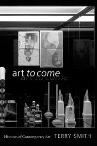 Cover image for Art to Come: Histories of Contemporary Art