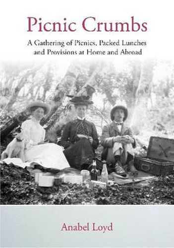 Picnic Crumbs: A Gathering of Picnics, Packed Lunches and Provisions at Home and Abroad