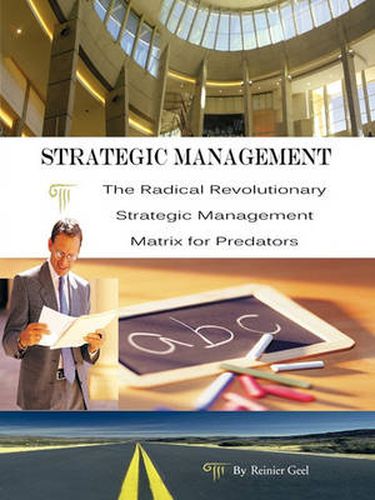 Cover image for Strategic Management: The Radical Revolutionary Strategic Management Matrix for Predators