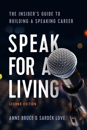 Speak for a Living: The Insider's Guide to Building a Speaking Career