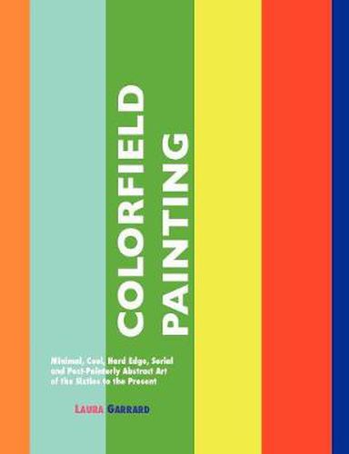 Cover image for Colorfield Painting: Minimal, Cool, Hard Edge, Serial and Post-Painterly Abstract Art of the Sixties to the Present