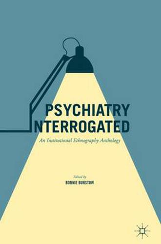 Cover image for Psychiatry Interrogated: An Institutional Ethnography Anthology