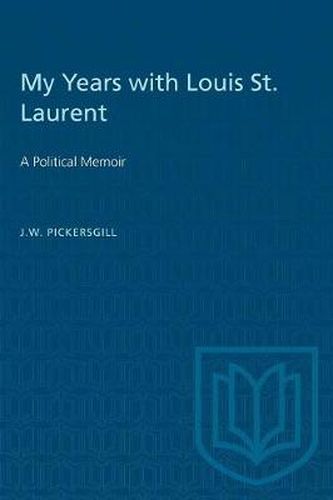 My Years with Louis St. Laurent: A Political Memoir